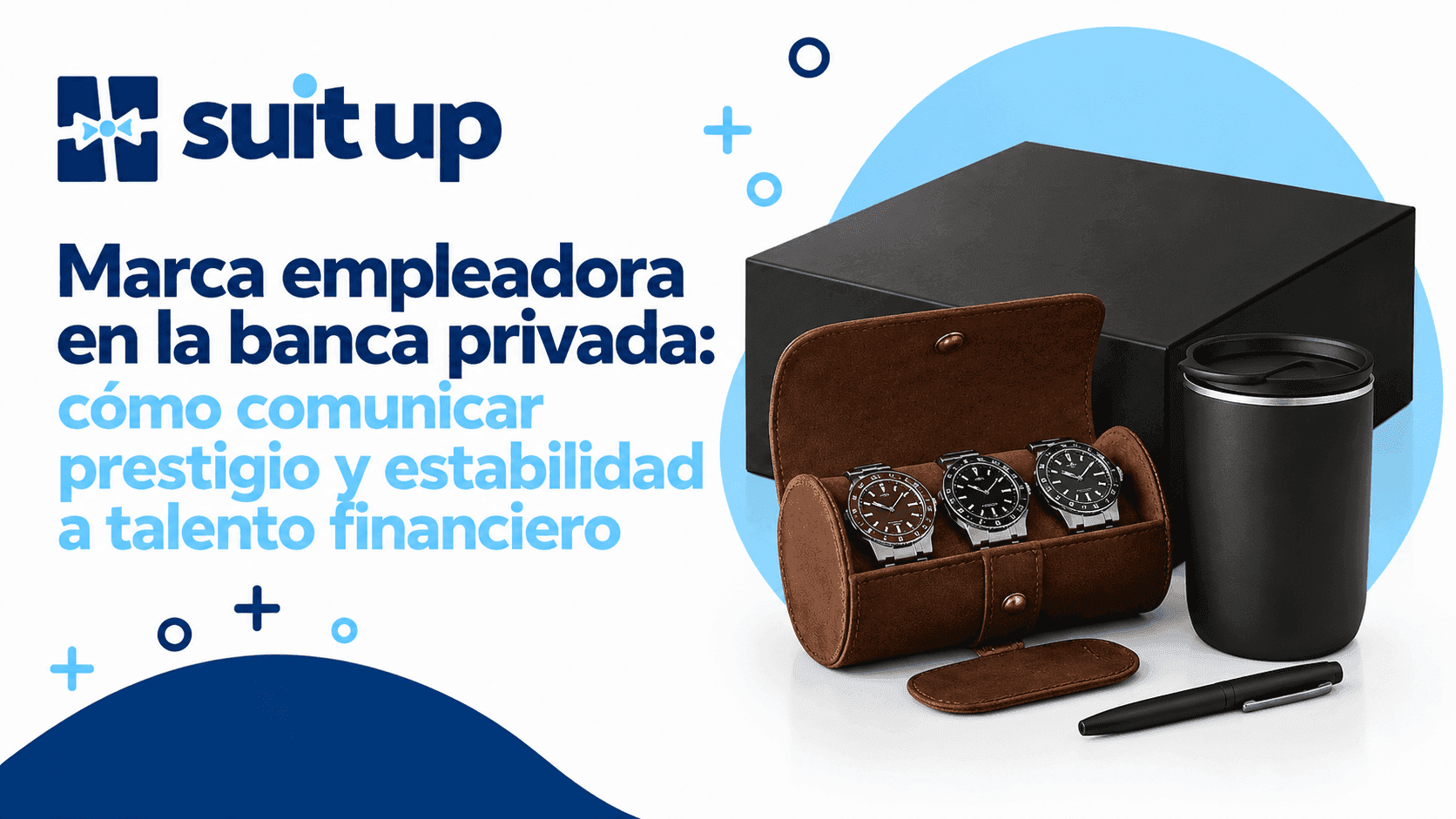 Marca empleadora en la banca privada: cómo comunicar prestigio y estabilidad a talento financiero